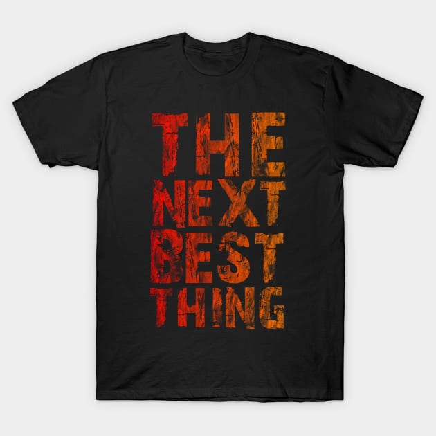 The Next Best Thing T-Shirt by OfficialGraveyard